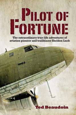 Seller image for Pilot of Fortune: The Extraordinary True-Life Adventures of Aviation Pioneer and Trailblazer Sheldon Luck (Paperback or Softback) for sale by BargainBookStores