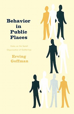 Imagen del vendedor de Behavior in Public Places: Notes on the Social Organization of Gatherings (Paperback or Softback) a la venta por BargainBookStores