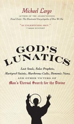 Seller image for God's Lunatics: Lost Souls, False Prophets, Martyred Saints, Murderous Cults, Demonic Nuns, and Other Victims of Man's Eternal Search (Paperback or Softback) for sale by BargainBookStores