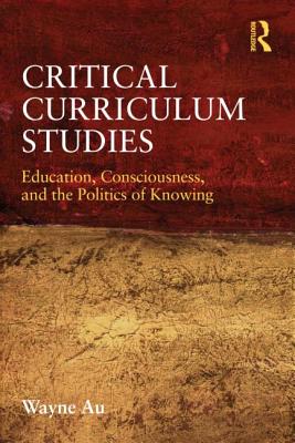 Immagine del venditore per Critical Curriculum Studies: Education, Consciousness, and the Politics of Knowing (Paperback or Softback) venduto da BargainBookStores