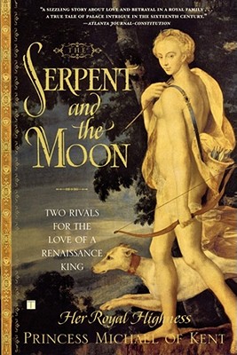 Seller image for The Serpent and the Moon: Two Rivals for the Love of a Renaissance King (Paperback or Softback) for sale by BargainBookStores