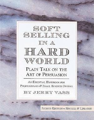 Seller image for Soft Selling in a Hard World: Plain Talk on the Art of Persuasion (Paperback or Softback) for sale by BargainBookStores