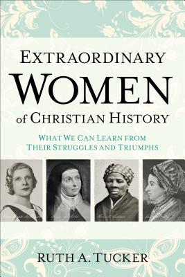 Seller image for Extraordinary Women of Christian History: What We Can Learn from Their Struggles and Triumphs (Paperback or Softback) for sale by BargainBookStores