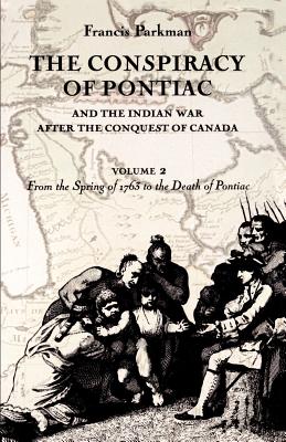 Seller image for The Conspiracy of Pontiac and the Indian War After the Conquest of Canada, Volume 2: From the Spring of 1763 to the Death of Pontiac (Paperback or Softback) for sale by BargainBookStores