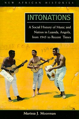 Imagen del vendedor de Intonations: A Social History of Music and Nation in Luanda, Angola, from 1945 to Recent Times [With CD] (Mixed Media Product) a la venta por BargainBookStores