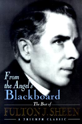 Imagen del vendedor de From the Angel's Blackboard: The Best of Fulton J. Sheen (Paperback or Softback) a la venta por BargainBookStores