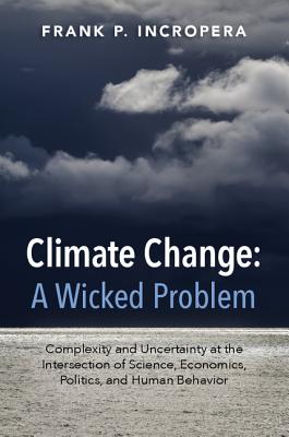 Imagen del vendedor de Climate Change: A Wicked Problem: Complexity and Uncertainty at the Intersection of Science, Economics, Politics, and Human Behavior (Paperback or Softback) a la venta por BargainBookStores