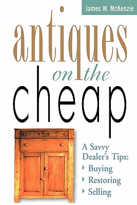 Seller image for Antiques on the Cheap: A Savvy Dealer's Tips: Buying, Restoring, Selling (Paperback or Softback) for sale by BargainBookStores