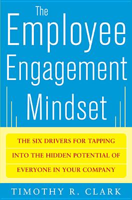 Imagen del vendedor de The Employee Engagement Mindset: The Six Drivers for Tapping Into the Hidden Potential of Everyone in Your Company (Hardback or Cased Book) a la venta por BargainBookStores