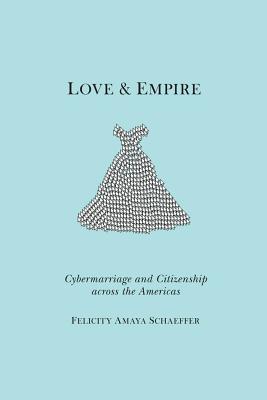 Imagen del vendedor de Love and Empire: Cybermarriage and Citizenship Across the Americas (Paperback or Softback) a la venta por BargainBookStores