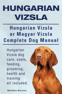 Bild des Verkufers fr Hungarian Vizsla. Hungarian Vizsla or Magyar Vizsla Complete Dog Manual. Hungarian Vizsla Dog Care, Costs, Feeding, Grooming, Health and Training All (Paperback or Softback) zum Verkauf von BargainBookStores