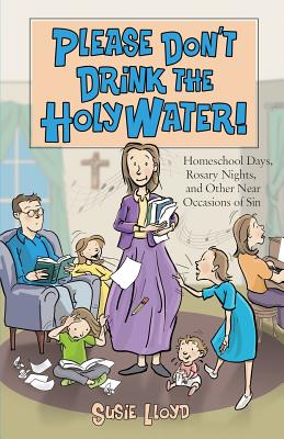 Seller image for Please Don't Drink the Holy Water!: Homeschool Days, Rosary Nights, and Other Near Occasions of Sin (Paperback or Softback) for sale by BargainBookStores