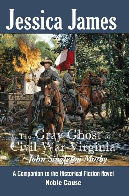 Seller image for The Gray Ghost of Civil War Virginia: John Singleton Mosby: A Companion to Jessica James' Historical Fiction Novel Noble Cause (Paperback or Softback) for sale by BargainBookStores