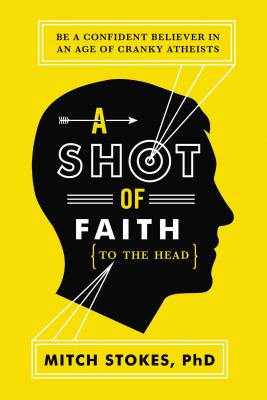 Seller image for A Shot of Faith (to the Head): Be a Confident Believer in an Age of Cranky Atheists (Paperback or Softback) for sale by BargainBookStores