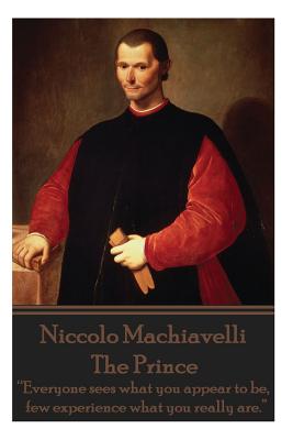 Bild des Verk�ufers f�r Niccolo Machiavelli - The Prince: "Everyone Sees What You Appear to Be, Few Experience What You Really Are." (Paperback or Softback) zum Verkauf von BargainBookStores