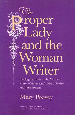 Seller image for The Proper Lady and the Woman Writer: Ideology as Style in the Works of Mary Wollstonecraft, Mary Shelley, and Jane Austen (Paperback or Softback) for sale by BargainBookStores