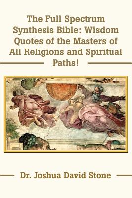 Immagine del venditore per The Full Spectrum Synthesis Bible: Wisdom Quotes of the Masters of All Religions and Spiritual Paths (Paperback or Softback) venduto da BargainBookStores