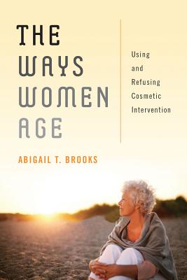 Image du vendeur pour The Ways Women Age: Using and Refusing Cosmetic Intervention (Paperback or Softback) mis en vente par BargainBookStores