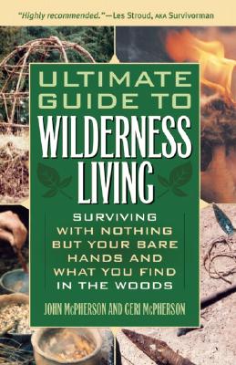 Seller image for Ultimate Guide to Wilderness Living: Surviving with Nothing But Your Bare Hands and What You Find in the Woods (Paperback or Softback) for sale by BargainBookStores