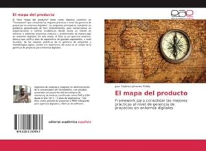 Seller image for El mapa del producto : Framework para consolidar las mejores prcticas al nivel de gerencia de proyectos en entornos digitales for sale by AHA-BUCH GmbH