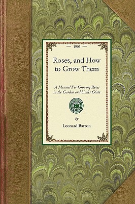 Seller image for Roses, and How to Grow Them: A Manual for Growing Roses in the Garden and Under Glass (Paperback or Softback) for sale by BargainBookStores