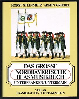 Das grosse Nordbayerische Blasmusikbuch: Unterfranken / Untermain: Dokumentation der Blasmusikkap...