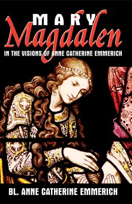 Immagine del venditore per Mary Magdalen: In the Visions of Anne Catherine Emmerich (Paperback or Softback) venduto da BargainBookStores