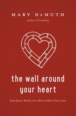 Seller image for The Wall Around Your Heart: How Jesus Heals You When Others Hurt You (Paperback or Softback) for sale by BargainBookStores