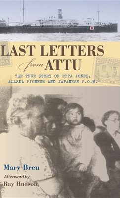 Immagine del venditore per Last Letters from Attu: The True Story of Etta Jones, Alaska Pioneer and Japanese POW (Hardback or Cased Book) venduto da BargainBookStores