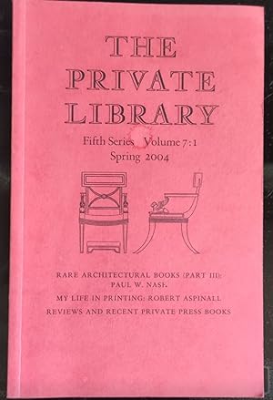 Seller image for The Private Library Spring 2004 Fifth Series Volume 7:1/ Rare Architectural Books (Part 3) by Paul W Nash and My Life in Printing by Robert Aspinall for sale by Shore Books