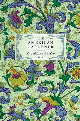 Image du vendeur pour American Gardener: Or, a Treatise on the Situation, Soil, Fencing and Laying-Out of Gardens; On the Making and Managing of Hot-Beds and G (Paperback or Softback) mis en vente par BargainBookStores