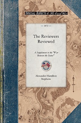 Imagen del vendedor de The Reviewers Reviewed: A Supplement to the "War Between the States," Etc., with an Appendix in Review of "Reconstruction," So Called (Paperback or Softback) a la venta por BargainBookStores