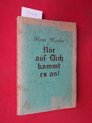 Nur auf dich kommt es an! : Die prakt. Wege zum Erfolg. Ein Führer beim Aufstieg. Ein Helfer in s...