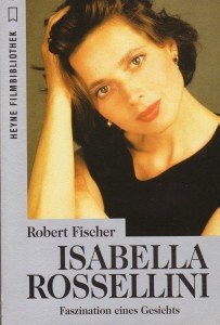 Isabella Rosselini : Faszination eines Gesichts. Heyne-Bücher / 32 / Heyne-Filmbibliothek ; Nr. 196