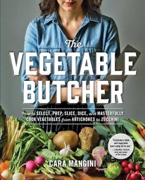 Seller image for The Vegetable Butcher: How to Select, Prep, Slice, Dice, and Masterfully Cook Vegetables from Artichokes to Zucchini (Hardback or Cased Book) for sale by BargainBookStores