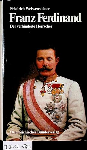 Franz Ferdinand. Der verhinderte Herrscher.