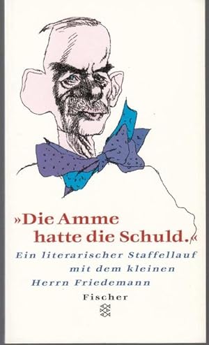 Bild des Verkufers fr Die Amme hatte die Schuld". Ein literarischer Staffellauf mit dem kleinen Herrn Friedemann zum Verkauf von Graphem. Kunst- und Buchantiquariat