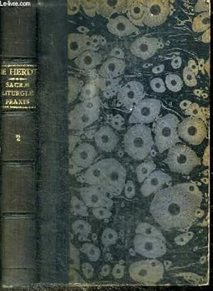 Bild des Verkufers fr SACRAE LITURGIAE PRAXIS JUXTA RITUM ROMANUM IN MISSAE CELEBRATIONE, OFFICII RECITATIONE ET SACRAMENTORUM ADMINISTRATIONE SERVANDA - TOMUS 2 : complectens prosecutionem partis II de missa de requiem, de expositione ss. sacramenti etc. item sensum . zum Verkauf von Le-Livre