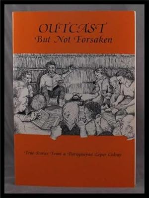 Outcast but Not Forsaken: True Stories from a Paraguayan Leper Colony