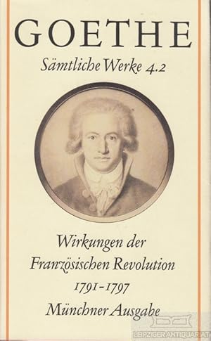 Bild des Verkufers fr Wirkungen der Franzsischen Revolution 1791-1797, 2 Smtliche Werke nach Epochen seines Schaffens - Mnchner Ausgabe, Band 4.2 zum Verkauf von Leipziger Antiquariat