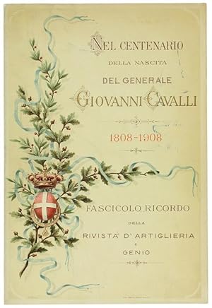 NEL CENTENARIO DELLA NASCITA DEL GENERALE GIOVANNI CAVALLI 1808-1908. Fascicolo ricordo della Riv...