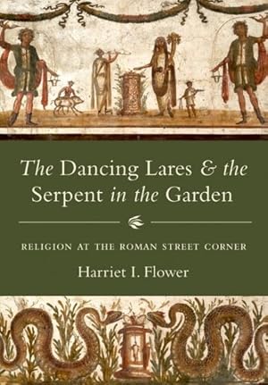 Seller image for Dancing Lares and the Serpent in the Garden : Religion at the Roman Street Corner for sale by GreatBookPrices