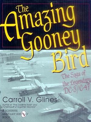 The Amazing Gooney Bird; the Saga of the Legendary DC-3/C-47