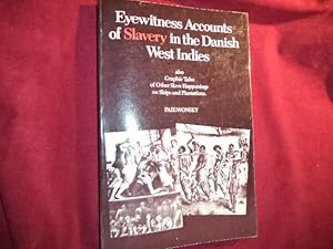 Seller image for Eyewitness Accounts of Slavery in the Danish West Indies. Inscribed by the author. Also Graphic Tales of Other Slave Happenings on Ships and Plantations. for sale by BookMine