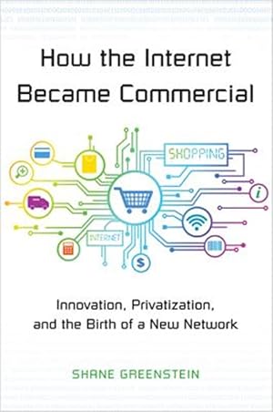 Immagine del venditore per How the Internet Became Commercial : Innovation, Privatization, and the Birth of a New Network venduto da GreatBookPrices