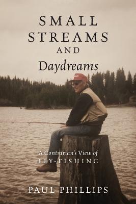 Seller image for Small Streams and Daydreams: A Contrarian's View of Fly-Fishing (Paperback or Softback) for sale by BargainBookStores