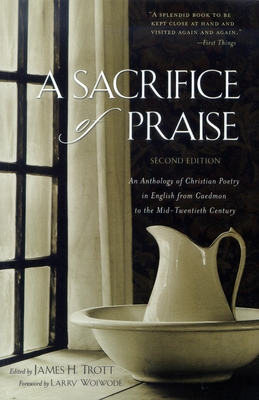 Seller image for A Sacrifice of Praise: An Anthology of Christian Poetry in English from Caedmon to the Mid-Twentieth Century (Hardback or Cased Book) for sale by BargainBookStores