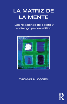 Seller image for La Matriz de la Mente: Las Relaciones de Objeto y El Dialogo Psicoanalitico (Paperback or Softback) for sale by BargainBookStores