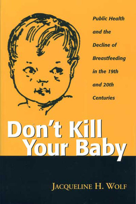 Imagen del vendedor de Don't Kill Your Baby: Public Health and the Decline of Breastf in the 19th and 20th Centuries (Paperback or Softback) a la venta por BargainBookStores