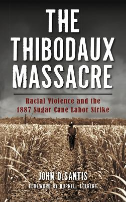Seller image for The Thibodaux Massacre: Racial Violence and the 1887 Sugar Cane Labor Strike (Hardback or Cased Book) for sale by BargainBookStores